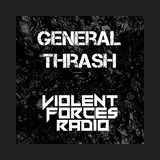 Violent Forces Radio: General Thrash